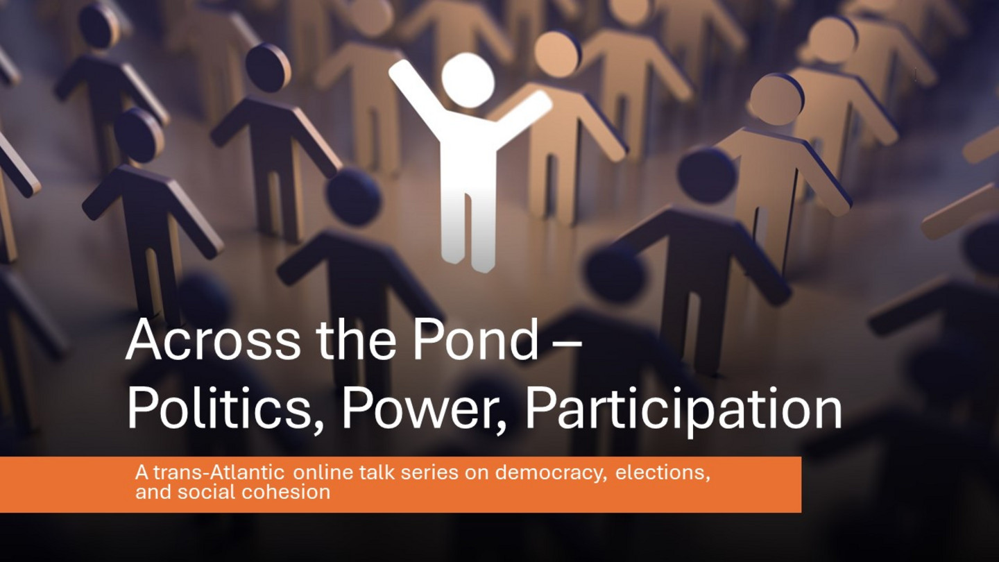 Event graphic with a large group of stick figures. One of the figures stands in the centre and stretches his arms upwards. Text: Across the Pond - Politics, Power, Participation; A trans-Atlantic online talk series on democracy, elections, and social cohesion.